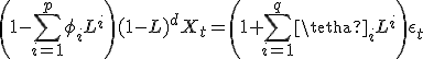 \left(1-\sum_{i=1}^p \phi_i L^i\right) (1-L)^d X_t = \left(1+\sum_{i=1}^q \tetha_i L^i\right) \epsilon_t